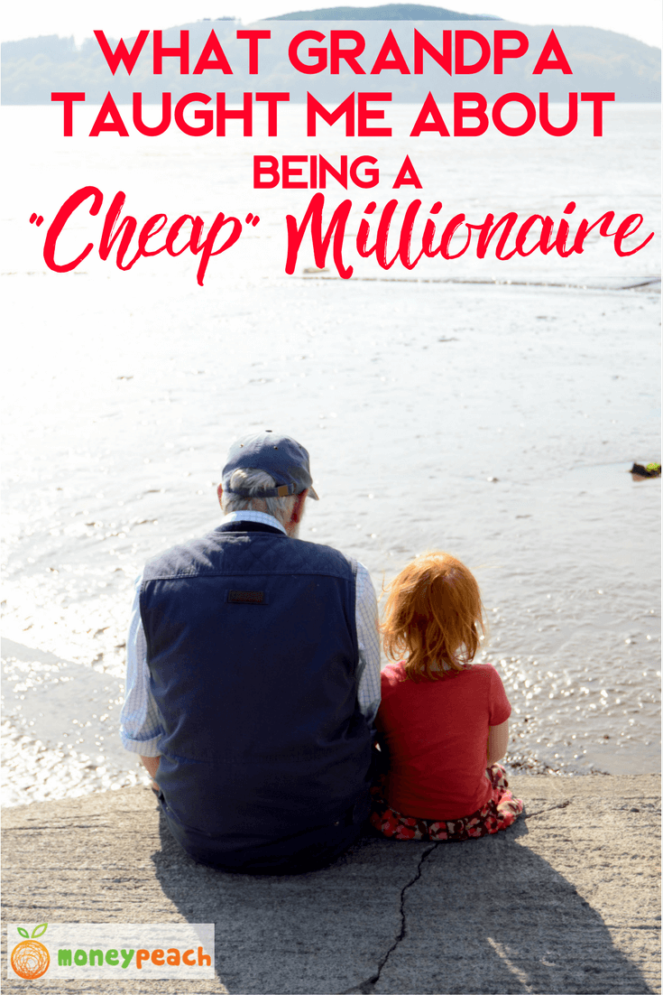 How Grandpa Taught Me to Be a 'Cheap' Millionaire - Money Peach